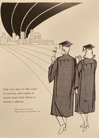 May you stay on the road
to success and realize in
future years, that failure 1s
merely a detour.
Roger Mauro, President
Roger Mauro Chrys lerville U.S.A.
 
