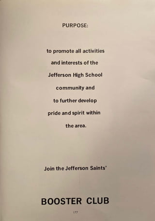 PURPOSE:
to promote all activities
and interests of the
Jefferson High School
community and
to further develop
pride and spirit within
the area.
Join the Jeffer·
son Saints'
BOOSTER CLUB
177
 