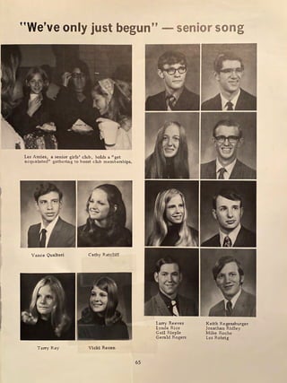 ''We've only just begun'' - senior song
Les Amies, a senior girls' club, holds a " get
acquainted" gathering to boost club memberships.
Vance Qualteri Cathy Ratcliff
. J
r
Terry Ray Vicki Recen
65
Larry Reeves
Lynda Rice
Gail Rieple
Gerald Rogers
Keith Regensburger
Jonathan Ridley
Mike Roche
Les Rohrig
 