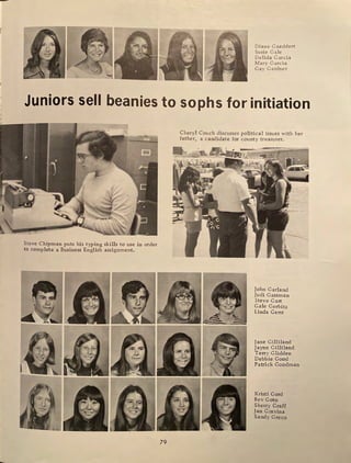 r
Diane Gaeddert
Susie Gale
Delida Garcia
Mary Garcia
Gay Gardner
Juniors sell beanies to sophs for initiation
Steve Chipman puts his typing skills to use in order
to complete a Business English assignment.
79
Cheryl Couch discusses political issues with her
father, a candidate for county treasurer.
---
John Garland
Judi Gassman
Steve Gast
Gale Gerbitz
Linda Gerst
Jane Gilliland
Jayne Gilliland
Terry Glidden
Debbie Good
Patrick Goodman
Kristi Gord
Bev Goto
Sherry Graff
Jan Gravina
Sandy Greco
 