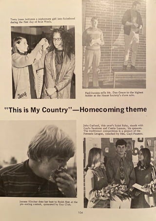Terry Jones initiates a sophomore girl into Sainthood
during the first day of Beat Week.
PaulDawson sells Mr. Dan Grace to the highest
bidder at the Honor Society's slave sale.
"This is My Country"-Homecomingtheme
Joanne Kloeker does her best to finish first at the
pie-eating contest, sponsored by Key Club.
104
John Garland, this year's Saint Baby, stands with
Gayla Seastone and Carrie Lunnon, his sponsors.
The traditional competition is a project of the
Forensic League, coached by Mrs. Gayl Pearson.
r
I
I
~
 