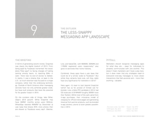 9

THE OUTLOOK

THE LESS-SNAPPY
MESSAGING APP LANDSCAPE

THE BRIEFING
In terms of generating column inches, Snapchat
was clearly the digital medium of 2013. From
being aped by Facebook (remember the standalone Poke app?) to facing charges of fueling
sexting among teens, to rejecting $3bn in
cash,1 there was no end of stories to debate.
In reality, it was a shame that, at least in the
U.S., so much attention was focused on a single
company, rather than the underlying technology. Outside of North America other messaging
services have not only achieved greater scale,
but have built products that have the potential
for far greater impact in 2014.
On the numbers side of things, take WhatsApp’s 2013 growth. While Snapchat may
have 30MM1 monthly active users (MAUs),
WhatsApp reached 400MM2 by December (a
user base that shares 40% more photos than
are shared on Facebook every day3). Wechat,

PAGE 22

PITFALL
Line, and KakaoTalk, with 600MM, 300MM and
110MM registered users respectively,4 also
grew to dominate their home markets.
Combined, these apps have a user base that
could be of a similar scale to Facebook.5 But
while they certainly have size, will they really
have any significance for marketers in 2014?
Here again, it’s best to look beyond Snapchat
(which has so far proved of limited use for
brands). Line, a likely IPO candidate in 2014, had
Q3 revenues of $194MM6 (roughly 30MM more
than Twitter). While most of the cash came from
in-app purchases, their innovative model of
charging for official brand pages and generating
revenue from partner products, such as branded
in-app stickers, points to even greater possibilities in 2014.

Marketers should recognize messaging apps
for what they are – ways for individuals to
privately communicate with one another. This
doesn't mean marketers can't have a play here,
but it does mean that any strategies need to
transcend one-way messages to more clever
interactions that feel personal and – more than
anything – valuable.

Business Insider, Dec 2013
AllThingsD, Dec 2013
3
Techcrunch, Nov 2013

Quartz, Dec 2013
Quartz, Oct 2013
6
Yahoo, Nov 2013

1

4

2

5

2014

THE DEEP FOCUS DIGITAL MARKETING OUTLOOK

 