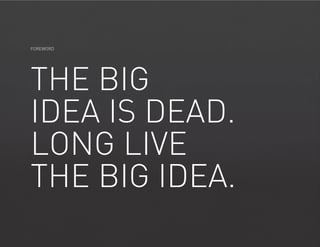 FOREWORD

THE BIG
IDEA IS DEAD.
LONG LIVE
THE BIG IDEA.
PAGE 5

2014

THE DEEP FOCUS DIGITAL MARKETING OUTLOOK

 