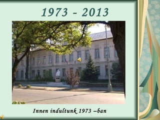 1973 - 2013 Innen indultunk 1973 –ban 