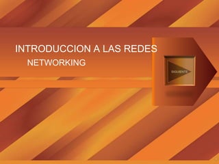 INTRODUCCION A LAS REDES
  NETWORKING
 