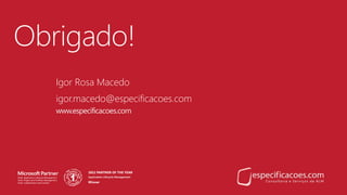 Obrigado!
Igor Rosa Macedo
igor.macedo@especificacoes.com
 