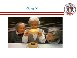 Gen X
 
