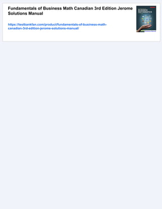 Fundamentals of Business Math Canadian 3rd Edition Jerome
Solutions Manual
https://testbankfan.com/product/fundamentals-of-business-math-
canadian-3rd-edition-jerome-solutions-manual/
 