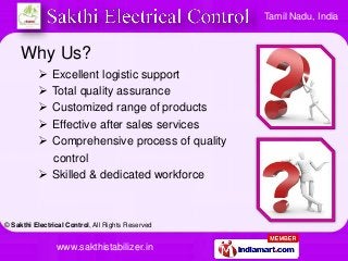 © Sakthi Electrical Control, All Rights Reserved
www.sakthistabilizer.in
Tamil Nadu, India
Why Us?
 Excellent logistic su...