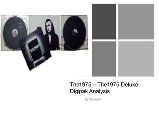 +
The1975 – The1975 Deluxe
Digipak Analysis
By Mustaf A
 