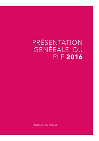 PRÉSENTATION
GÉNÉRALE DU
PLF 2016
DOSSIER DE PRESSE
 
