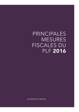 PRINCIPALES
MESURES
FISCALES DU
PLF 2016
DOSSIER DE PRESSE
 