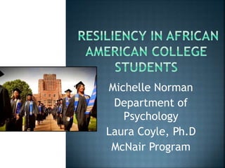 Michelle Norman
Department of
Psychology
Laura Coyle, Ph.D
McNair Program
 