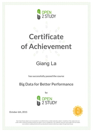 Certificate
of Achievement
Giang La
has successfully passed the course
Big Data for Better Performance
by
October 6th, 2015
 