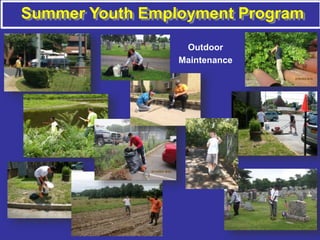 Summer Youth Employment Program
Outdoor
Maintenance
 