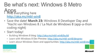 http://aka.ms/mbl-win8




                   http://aka.ms/mbl-win8/build
                             http://aka.ms/mbl-win8/devprev
                                         http://aka.ms/mbl-win8/store
 