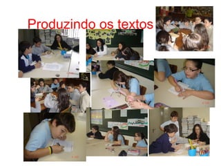 Produzindo os textos
 