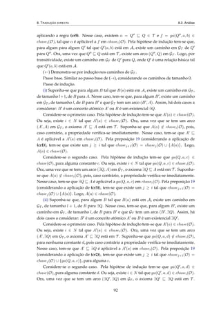 8. TRADUÇÃO DIRECTA 8.2. Análise
aplicando a regra (cr5). Nesse caso, existem α = Q Q ∈ T e f = ga(Q , a, b) ∈
chasei(O), tal que α é aplicável a f em chasei(O). Pela hipótese de indução tem-se que,
para algum para algum Q tal que Q (a, b) está em A, existe um caminho em GT de Q
para Q . Ora, uma vez que Q Q está em T , existe um arco (Q , Q) em GT . Logo, por
transitividade, existe um caminho em GT de Q para Q, onde Q é uma relação básica tal
que Q (a, b) está em A.
(←) Demonstra-se por indução nos caminhos de GT .
Passo base. Similar ao passo base de (→), considerando os caminhos de tamanho 0.
Passo de indução.
(i) Suponha-se que para algum B tal que B(a) está em A, existe um caminho em GT ,
de tamanho l+1, de B para A. Nesse caso, tem-se que, para algum B , existe um caminho
em GT , de tamanho l, de B para B e que GT tem um arco (B , A). Assim, há dois casos a
considerar: B é um conceito atómico A ou B é um existencial ∃Q.
Considere-se o primeiro caso. Pela hipótese de indução tem-se que A (a) ∈ chase(O).
Ou seja, existe i ∈ N tal que A (a) ∈ chasei(O). Ora, uma vez que se tem um arco
(A , A) em GT , o axioma A A está em T . Suponha-se que A(a) ∈ chasei(O), pois,
caso contrário, a propriedade veriﬁca-se imediatamente. Nesse caso, tem-se que A
A é aplicável a A (a) em chasei(O). Pela preposição 19 (considerando a aplicação de
(cr1)), tem-se que existe um j ≥ i tal que chasej+1(O) = chasej(O) ∪ {A(a)}. Logo,
A(a) ∈ chase(O).
Considere-se o segundo caso. Pela hipótese de indução tem-se que ga(Q, a, c) ∈
chase(O), para alguma constante c. Ou seja, existe i ∈ N tal que ga(Q, a, c) ∈ chasei(O).
Ora, uma vez que se tem um arco (∃Q, A) em GT , o axioma ∃Q A está em T . Suponha-
se que A(a) ∈ chasei(O), pois, caso contrário, a propriedade veriﬁca-se imediatamente.
Nesse caso, tem-se que ∃Q A é aplicável a ga(Q, a, c) em chasei(O). Pela preposição 19
(considerando a aplicação de (cr3)), tem-se que existe um j ≥ i tal que chasej+1(O) =
chasej(O) ∪ {A(a)}. Logo, A(a) ∈ chase(O).
(ii) Suponha-se que, para algum B tal que B(a) está em A, existe um caminho em
GT , de tamanho l + 1, de B para ∃Q. Nesse caso, tem-se que, para algum B , existe um
caminho em GT , de tamanho l, de B para B e que GT tem um arco (B , ∃Q). Assim, há
dois casos a considerar: B é um conceito atómico A ou B é um existencial ∃Q .
Considere-se o primeiro caso. Pela hipótese de indução tem-se que A (a) ∈ chase(O).
Ou seja, existe i ∈ N tal que A (a) ∈ chasei(O). Ora, uma vez que se tem um arco
(A , ∃Q) em GT , o axioma A ∃Q está em T . Suponha-se que ga(Q, a, d) ∈ chasei(O),
para nenhuma constante d, pois caso contrário a propriedade veriﬁca-se imediatamente.
Nesse caso, tem-se que A ∃Q é aplicável a A (a) em chasei(O). Pela preposição 19
(considerando a aplicação de (cr2)), tem-se que existe um j ≥ i tal que chasej+1(O) =
chasej(O) ∪ {ga(Q, a, c)}, para alguma c.
Considere-se o segundo caso. Pela hipótese de indução tem-se que ga(Q , a, d) ∈
chase(O), para alguma constante d. Ou seja, existe i ∈ N tal que ga(Q , a, d) ∈ chasei(O).
Ora, uma vez que se tem um arco (∃Q , ∃Q) em GT , o axioma ∃Q ∃Q está em T .
92
 