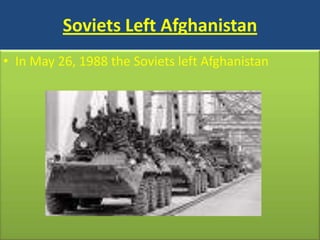 Soviets Left AfghanistanInMay 26, 1988 the Soviets left Afghanistan 
