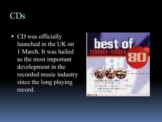 CDsCD was officially launched in the UK on 1 March. It was hailed as the most important development in the recorded music industry since the long playing record.