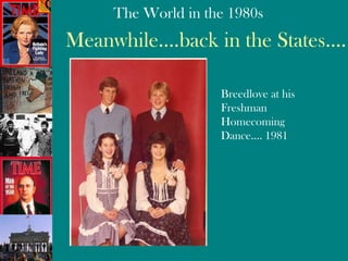 Meanwhile….back in the States…. Breedlove at his Freshman Homecoming Dance…. 1981 