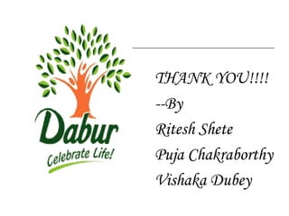 THANK YOU!!!! --By Ritesh Shete Puja Chakraborthy Vishaka Dubey 