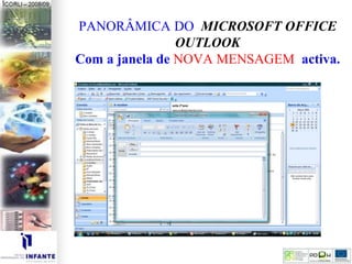 PANORÂMICA DO MICROSOFT OFFICE
OUTLOOK
Com a janela de NOVA MENSAGEM activa.
 
