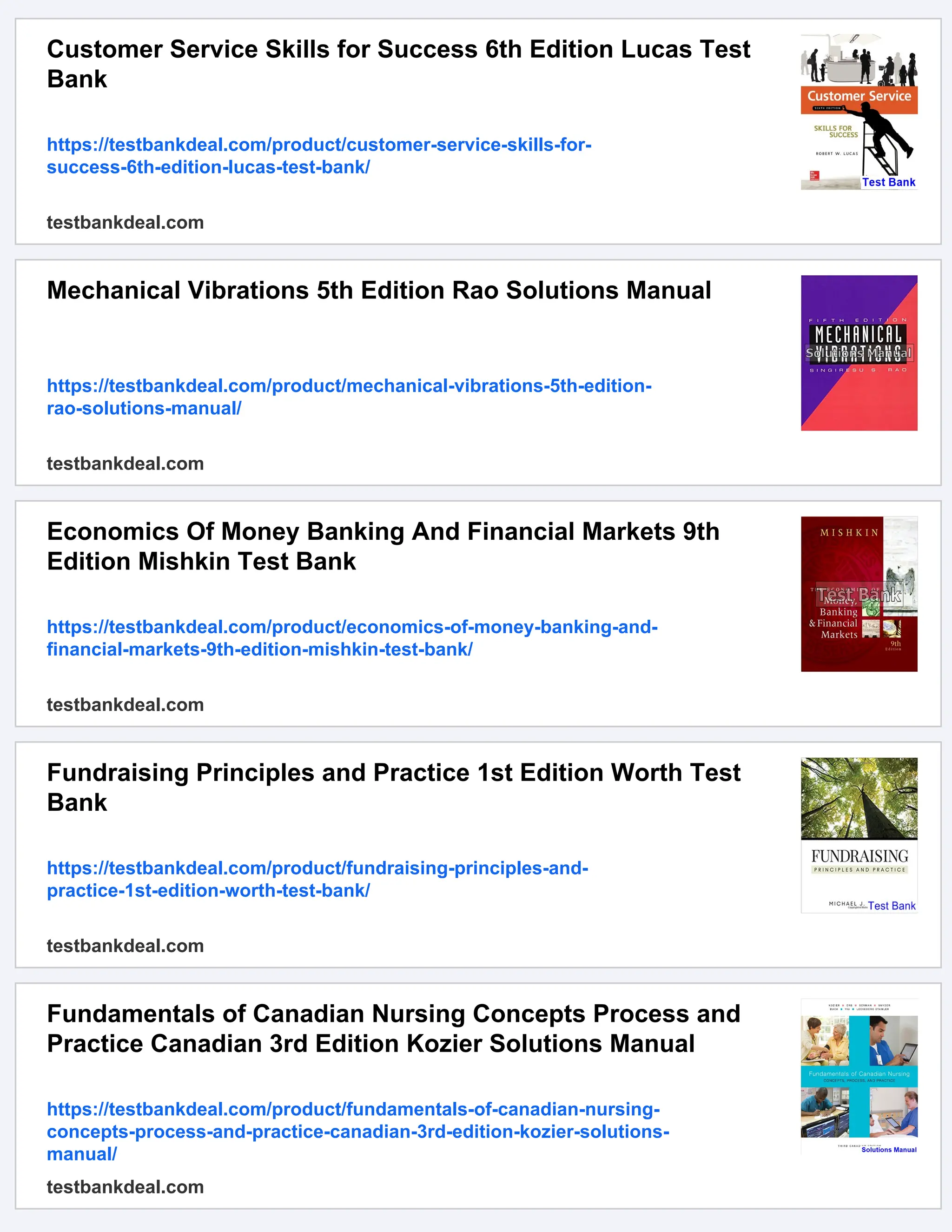 Customer Service Skills for Success 6th Edition Lucas Test
Bank
https://testbankdeal.com/product/customer-service-skills-for-
success-6th-edition-lucas-test-bank/
testbankdeal.com
Mechanical Vibrations 5th Edition Rao Solutions Manual
https://testbankdeal.com/product/mechanical-vibrations-5th-edition-
rao-solutions-manual/
testbankdeal.com
Economics Of Money Banking And Financial Markets 9th
Edition Mishkin Test Bank
https://testbankdeal.com/product/economics-of-money-banking-and-
financial-markets-9th-edition-mishkin-test-bank/
testbankdeal.com
Fundraising Principles and Practice 1st Edition Worth Test
Bank
https://testbankdeal.com/product/fundraising-principles-and-
practice-1st-edition-worth-test-bank/
testbankdeal.com
Fundamentals of Canadian Nursing Concepts Process and
Practice Canadian 3rd Edition Kozier Solutions Manual
https://testbankdeal.com/product/fundamentals-of-canadian-nursing-
concepts-process-and-practice-canadian-3rd-edition-kozier-solutions-
manual/
testbankdeal.com
 