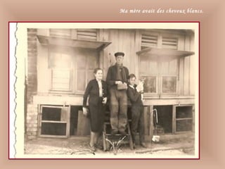Ma mère avait des cheveux blancs.
 