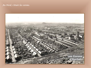 Au Nord, c'était les corons.
 