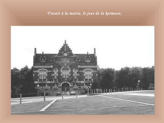 Y'avait à la mairie, le jour de la kermesse,
 