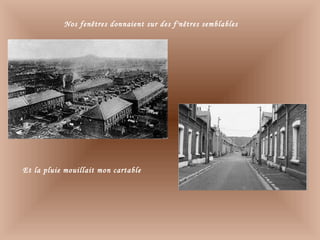 Nos fenêtres donnaient sur des f'nêtres semblables
Et la pluie mouillait mon cartable
 