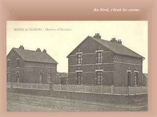 Au Nord, c'était les corons.
 