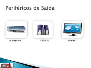 Impressora Colunas Monitor
 