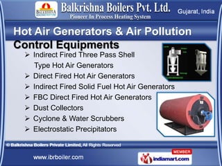 Hot Air Generators & Air Pollution
Control Equipments
   Indirect Fired Three Pass Shell
    Type Hot Air Generators
   ...