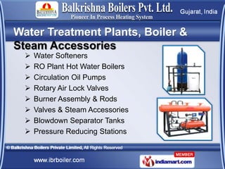 Water Treatment Plants, Boiler &
Steam Accessories
     Water Softeners
     RO Plant Hot Water Boilers
     Circulatio...