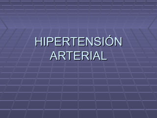 HIPERTENSIÓN
  ARTERIAL
 