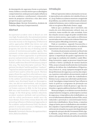 464 Saúde Soc. São Paulo, v.25, n.2, p.463-478, 2016
de desempenho de segurança foram os principais
temas. Embora a revisão mostre que as abordagens
comportamentais ainda possuem ampla influência
no meio acadêmico e profissional, o desenvolvi-
mento de pesquisas contrárias a elas abre novas
perspectivas para a prevenção.
Palavras-chave: Revisão Sistemática; Acidente de
Trabalho; Segurança Comportamental.
Abstract
Occupational accident rates in Brazil are still
very high. Paradoxically, the national prevention
system does not contribute to change in this sce-
nario due mainly to the hegemony of behavioral
safety approaches (BSA) that drives not only
professional practice and in-company safety
programs, but also the way of thinking and the
actions of institutionsand public agents. This
systematic review aims to evaluate and discuss
the impact of those approaches in professional
practice and prevention models, and it was con-
ducted in three electronic databases (PubMed,
SciELO, andScience Direct) from January 2009 to
July 2014. The main descriptor used was “Occu-
pational, Accidents”and the qualifiers “analysis”,
“legislation and jurisprudence”, “prevention and
control”were used to refine the search. Thirteen
papers (from the 2145 first collected) were consi-
dered and categorized in three groups according
to the authors’ positioning related to BSA. Five
studies were developed based on thoseapproa-
ches, two did not mentionthem, and six papers
presented studies that were based on theoreti-
cal frames contrary to BSA. In the first group,
BSA was used forworkers’ training or behavior
change; in the third group, workers education,
accident analysis methods and surveillance,
and the safety performance model were the
main themes. Even if this review shows the still
prevailing influence of behavioral approaches in
the academic and professional field, the develo-
pment of researches contrary to BSAopens new
perspectives for prevention.
Keywords: Systematic Review; Occupational Acci-
dents; BehavioralSafety.
Introdução
OBrasilapresentaíndicesalarmantesnotocan-
te àprevalência de acidentes do trabalho (Costa et
al.,2013).Emboraosnúmerosmostremamagnitude
doproblema,suaanálisenãomostranemadramati-
cidadedofenômeno,nemaviolênciaqueestáenvol-
vida na sua gênese (Machado; Gomes, 1994).
Sabe-se que o problema não é inevitável, não
resulta de certo determinismo cultural, mas, ao
contrário, éuma escolha de cada sociedade, fruto
das relações sociais e jogos de poder estabelecidos
entre os atores sociais, o que explica as diferenças
encontradasentreosíndicesdeacidentesfataisnos
diversos países (Wooding; Levenstein, 1999).
Pode-se considerar, segundo Vasconcellos e
Oliveira (2011), que, no caso brasileiro, os acidentes
representam nova faceta da injustiça social.
O sistema de prevenção existente no Brasil não
ajuda a reverter a “ordem instaurada”, devido não
apenas à imperfeição do quadro regulamentar no
que tange às condições de trabalho e saúde (Woo-
ding; Levenstein, 1999), ao processo tripartite que
controla e limita a produção de normas (Jackson
Filho,2013),àatuaçãoinsuficientedasinstituições
públicas de defesa dos trabalhadores (Filgueiras,
2012; Costa et al., 2013), à pequena margem de ação
dosprofissionaisdesegurançaaserviçodasempre-
sas, à postura contraditória do movimento sindical
diante das questões de saúde dos trabalhadores
(Gomez;Lacaz,2005),massobretudoàpredominân-
cia do “paradigma comportamental”que influencia
tanto as práticas e programas de prevenção nas
empresas quanto o modo de pensar e agir das ins-
tituições e agentes públicos (Jackson Filho, 2012).
Nesseparadigma,osacidentesocorremdevidoa
comportamentosinseguros,aodesrespeitoanormas
de segurança, à imprudência dos trabalhadores, ao
errooufalhahumana(Almeida;JacksonFilho,2007),
reduzindo a prevenção à conscientização/treina-
mento dos trabalhadores. Dessa forma, a injustiça
chegaaolimite,poisostrabalhadoressãoconsidera-
dosculpadoseresponsabilizadospelosagravosque
sofreramemsituaçõesnasquaisnãodispunhamde
margemdeaçãoparadecidirlivremente(Vilela;Igu-
ti; Almeida, 2004). Nota-se, portanto, a associação
entreautilizaçãodemétodosdeanálisedeacidentes
 