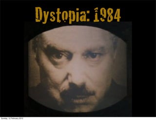 Dystopia: 1984



Sunday, 12 February 2012
 