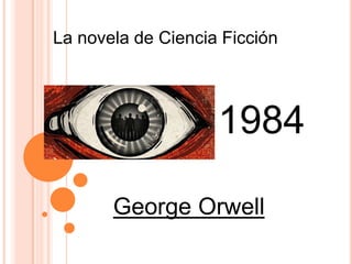 La novela de Ciencia Ficción

1984
George Orwell

 