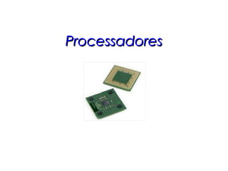 ProcessadoresProcessadores
 