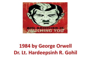 1984 by George Orwell
Dr. Lt. Hardeepsinh R. Gohil
 