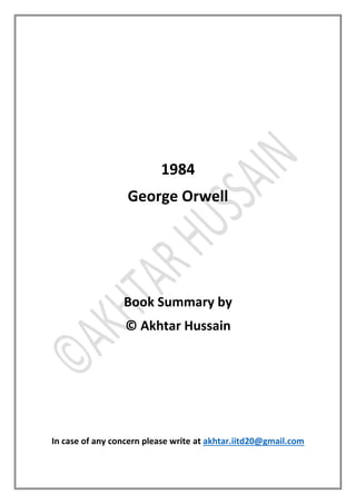 1984
George Orwell
Book Summary by
© Akhtar Hussain
In case of any concern please write at akhtar.iitd20@gmail.com
 