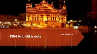 1984 Anti-Sikh riots
GROUP NO. 1
 