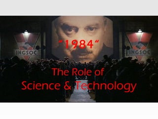 “1984“
The Role of
Science & Technology
 