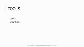 TOOLS
Canva
SmartBriefs
@LISALFLOWERS ~ LFLOWERS@FLOWERSMEDIAMATTERS.COM ~ APRIL 13, 2016
 