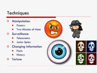 Techniques Manipulation Posters Two Minutes of Hate Surveillance Telescreens Junior Spies Changing Information Facts History Torture 