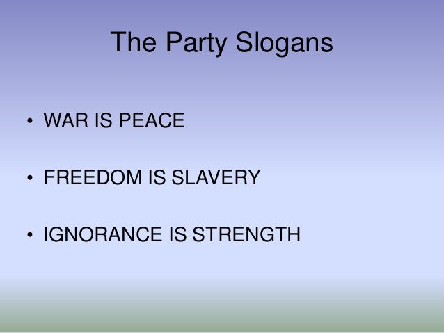 1984 party slogans essay There are plenty of examples of irony in 1984 by george orwell embodied in the party's slogan: answers for 1984 by george orwell george orwell: 1984. 1984 party slogans essay There are plenty of examples of irony in 1984 by george orwell embodied in the party's slogan: answers for 1984 by george orwell george orwell: 1984.