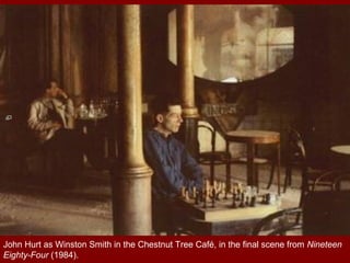 John Hurt as Winston Smith in the Chestnut Tree Café, in the final scene from Nineteen
Eighty-Four (1984).
 