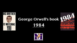 George Orwell’s book
       1984
 